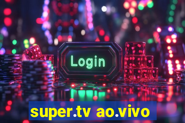 super.tv ao.vivo